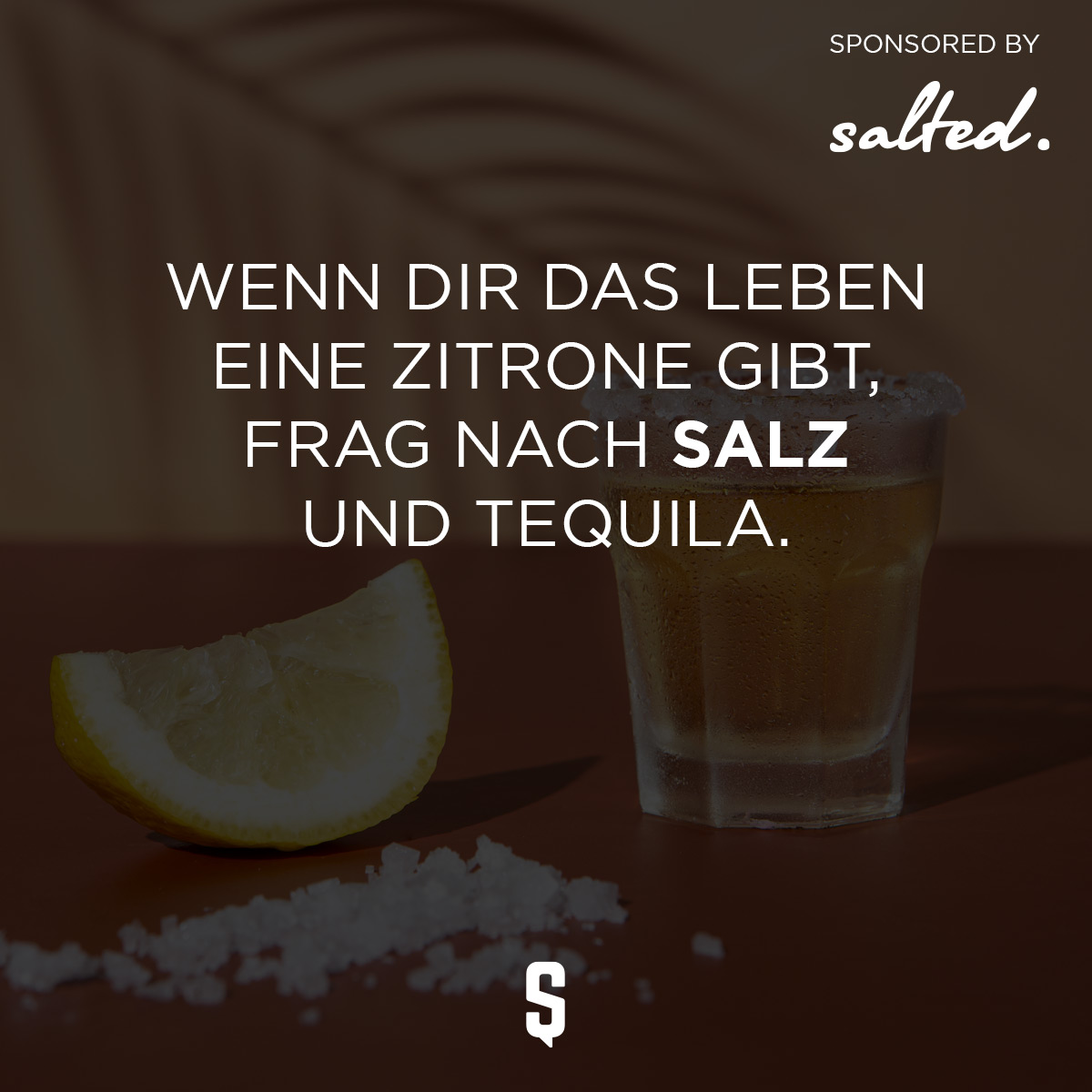 Wenn Dir das Leben Zitronen gibt, frag nach Salz und Tequila.